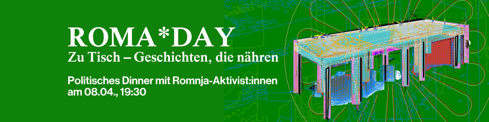 
ROMA*DAY 2026: Zu Tisch – Geschichten, die nähren
Politisches Dinner mit Romnja-Aktivist:innen
am 8. April 2026, 19:30 Uhr